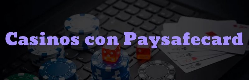 Todo lo que debes saber sobre casinos Paysafecard en España
