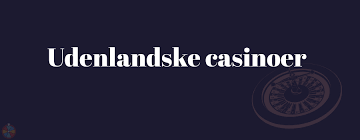 Udenlandske Online Casino En Guide til Spiloplevelse Af Høj Kvalitet