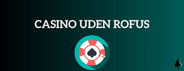 Udforsk Casino Uden Rufus En Ny æra for Spiloplevelser