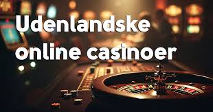 Bedste Udenlandske Online Casino Din Guide til Sjov og Sikkerhed