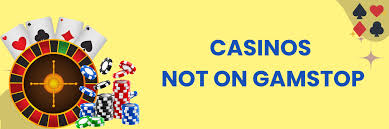 Exploring the World of Casinos Not Registered on Gamstop